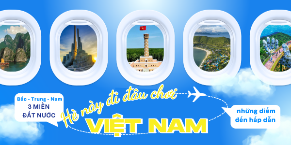 HÈ NÀY ĐI ĐÂU CHƠI? ĐIỂM DANH NHỮNG THIÊN ĐƯỜNG DU LỊCH GÂY SỐT MÙA HÈ!