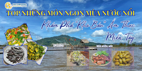 TOP NHỮNG MÓN NGON MÙA NƯỚC NỔI – KHÁM PHÁ “KHO BÁU” ẨM THỰC AN GIANG