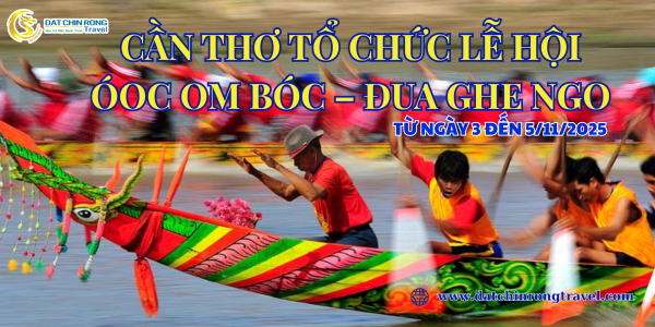 CẦN THƠ TỔ CHỨC LỄ HỘI ÓOC OM BÓC – ĐUA GHE NGO TỪ NGÀY 3 ĐẾN 5/11/2025