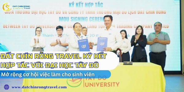 ĐẤT CHÍN RỒNG TRAVEL KÝ KẾT HỢP TÁC CÙNG ĐẠI HỌC TÂY ĐÔ, MỞ RA CƠ HỘI THỰC TẬP VÀ VIỆC LÀM NGÀNH DU LỊCH