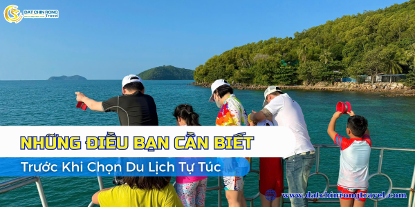 NHỮNG ĐIỀU BẠN CẦN BIẾT TRƯỚC KHI CHỌN DU LỊCH TỰ TÚC