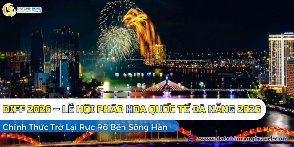 DIFF 2026 – Lễ Hội Pháo Hoa Quốc Tế Đà Nẵng 2026 Chính Thức Trở Lại Rực Rỡ Bên Sông Hàn