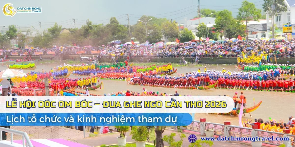 Lễ hội Oóc Om Bóc – Đua ghe Ngo Cần Thơ 2026: Lịch tổ chức và kinh nghiệm tham dự