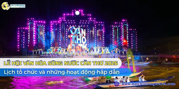 Lễ hội Văn hóa sông nước Cần Thơ 2026: Lịch tổ chức và những hoạt động hấp dẫn