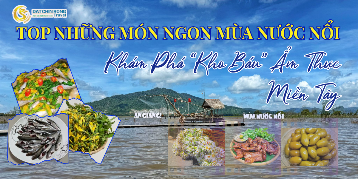 TOP NHỮNG MÓN NGON MÙA NƯỚC NỔI – KHÁM PHÁ “KHO BÁU” ẨM THỰC AN GIANG