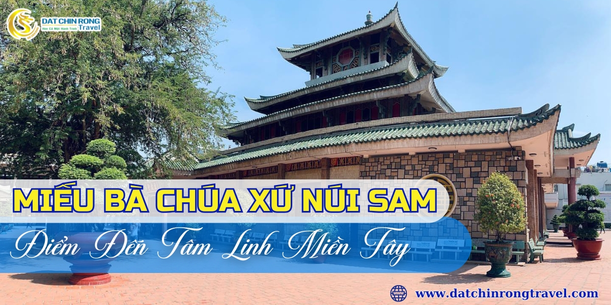 Miếu Bà Chúa Xứ Núi Sam – Điểm Đến Tâm Linh Miền Tây