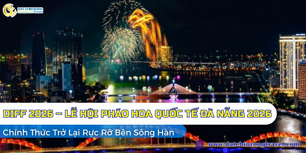 DIFF 2026 – Lễ Hội Pháo Hoa Quốc Tế Đà Nẵng 2026 Chính Thức Trở Lại Rực Rỡ Bên Sông Hàn