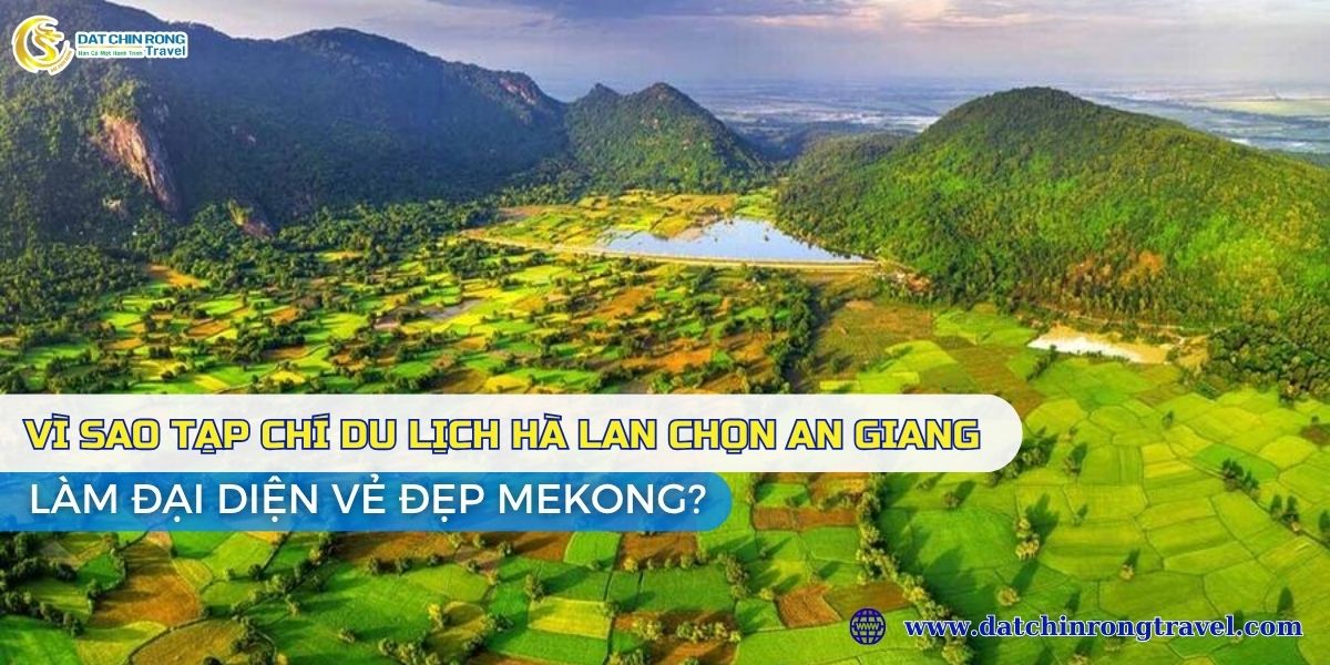 VÌ SAO TẠP CHÍ DU LỊCH HÀ LAN CHỌN AN GIANG LÀM ĐẠI DIỆN VẺ ĐẸP MEKONG?